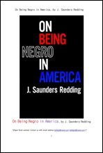 ̱   ٴ .On Being Negro in America, by J. Saunders Redding